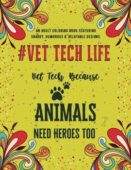 Paperback Vet Tech Life Coloring Book: An Adult Coloring Book Featuring Funny, Humorous & Stress Relieving Designs for Veterinary Technicians Book