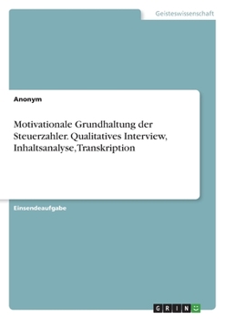 Paperback Motivationale Grundhaltung der Steuerzahler. Qualitatives Interview, Inhaltsanalyse, Transkription [German] Book