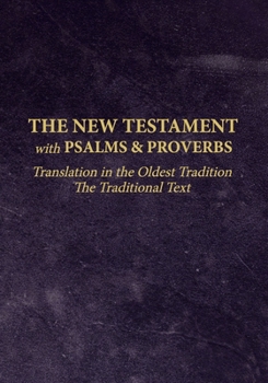 Paperback The New Testament with Psalms and Proverbs: Translation in the Oldest Tradition Book