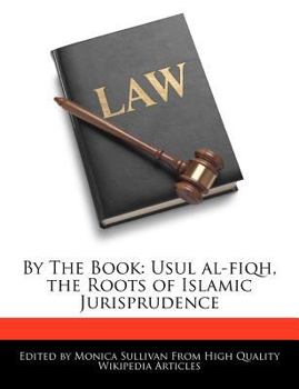 By the Book : Usul al-fiqh, the Roots of Islamic Jurisprudence
