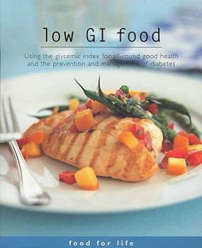 Paperback Low GI Food: Using the Glycemic Index for All-Round Good Health and the Prevention and Management of Diabetes. Introductory Text by Book