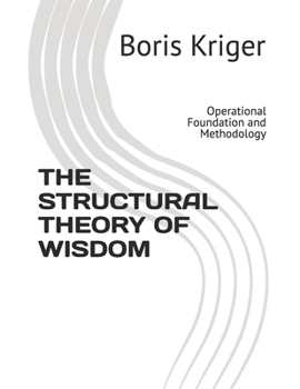 Paperback THE STRUCTURAL THEORY OF WISDOM: Operational Foundation and Methodology (Monograph) Book