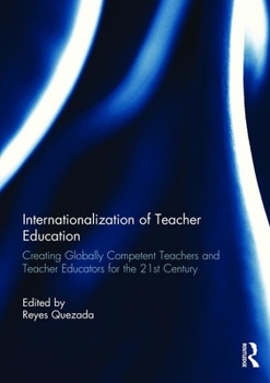Internationalization of Teacher Education: Creating Globally Competent Teachers and Teacher Educators for the 21st Century