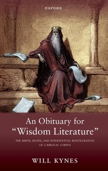 Paperback An Obituary for Wisdom Literature: The Birth, Death, and Intertextual Reintegration of a Biblical Corpus Book