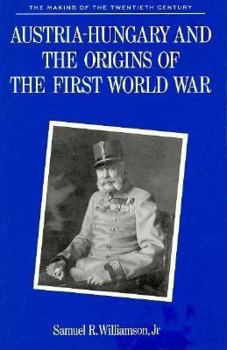 Austria-Hungary and the Origins of the First World War - Book  of the Making of the Twentieth Century