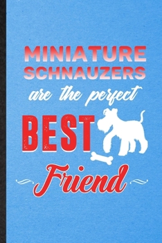 Miniature Schnauzers Are the Perfect Best Friend: Lined Notebook For Miniature Schnauzer Lover. Ruled Journal For Dog Mom Owner Vet. Unique Student Teacher Blank Composition Great For School Writing