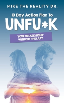 Paperback 10 Day Action Plan to Unfu*k Your Relationship Without Therapy!: Step by step guide to reset and renew broken relationships Book