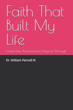 Paperback Faith That Built My Life: Leadership, Perseverance, Purpose Through Book