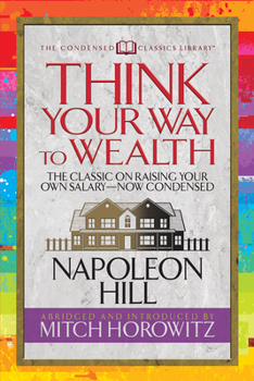 Paperback Think Your Way to Wealth (Condensed Classics): The Master Plan to Wealth and Success from the Author of Think and Grow Rich Book