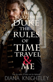 The Scottish Duke, the Rules of Time Travel, and Me - Book #1 of the Rules of Time Travel