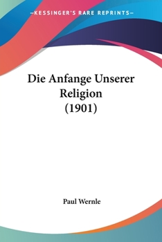 Paperback Die Anfange Unserer Religion (1901) [German] Book