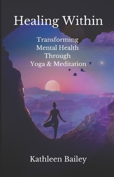 Paperback Healing Within: Transforming Mental Health Through Yoga and Meditation Book