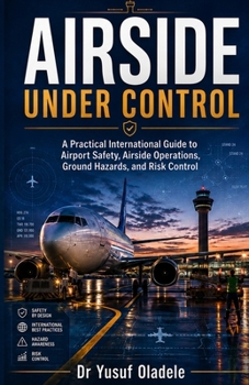 Airside Under Control: A Practical International Guide to Airport Safety, Airside Operations, Ground Hazards, and Risk Control