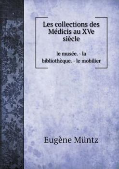 Paperback Les collections des M?dicis au XVe si?cle le mus?e. - la biblioth?que. - le mobilier [French] Book