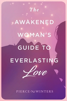 Paperback The Awakened Woman's Guide to Everlasting Love Book