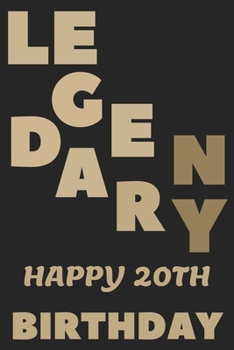 LEGENDARY Happy 20th Birthday: 20th Birthday Gift / Journal / Notebook / Diary / Unique Greeting & Birthday Card Alternative