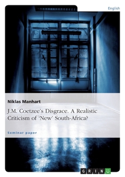 Paperback J.M. Coetzee's Disgrace. A Realistic Criticism of 'New' South-Africa? Book