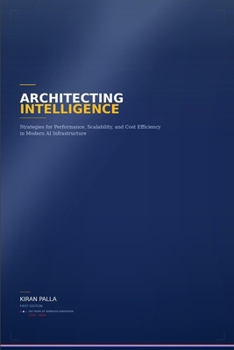 Paperback Architecting Intelligence: Strategies for performance, scalability and cost efficiency in modern AI infrastructure Book