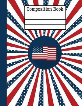 Patriotic Red White Blue Composition Notebook - Wide Ruled: 200 Pages 7.44 x 9.69 School Student Teacher Office American Flag