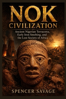 NOK CIVILIZATION: Ancient Nigerian Terracotta, Early Iron Smelting, and the Lost Society of Africa