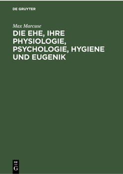 Hardcover Die Ehe, Ihre Physiologie, Psychologie, Hygiene Und Eugenik: Ein Biologisches Ehebuch [German] Book