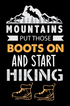 Paperback Mountains Put Those Boots On And Start Hiking: Hiking College Ruled Notebook - Hiking Lined Journal - 100 Pages - 6 X 9 inches Book