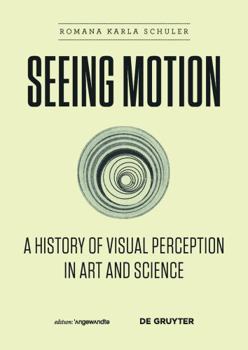 Hardcover Seeing Motion: A History of Visual Perception in Art and Science Book
