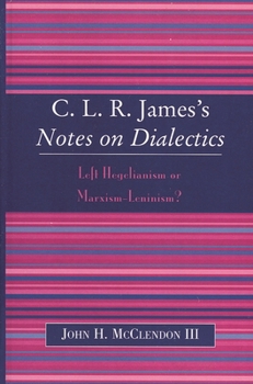 Paperback Clr James's Notes on Dialectics: Left Hegelianism or Marxism-Leninism? Book