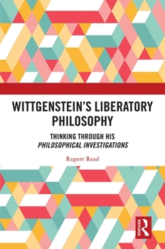 Paperback Wittgenstein's Liberatory Philosophy: Thinking Through His Philosophical Investigations Book