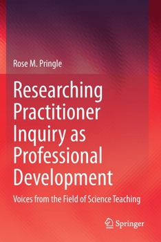 Paperback Researching Practitioner Inquiry as Professional Development: Voices from the Field of Science Teaching Book