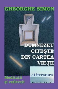 Paperback Dumnezeu Citeste Din Cartea Vietii: Meditatii Si Reflectii [Romanian] Book