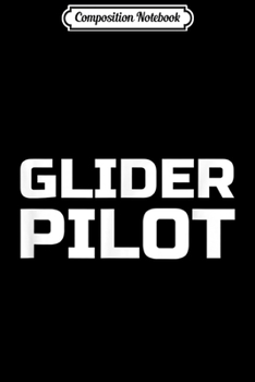 Composition Notebook: Glider Pilot Aviation  Journal/Notebook Blank Lined Ruled 6x9 100 Pages