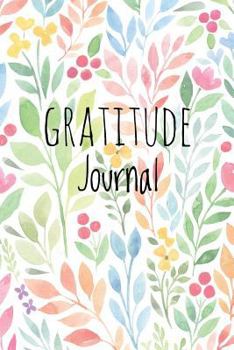 Gratitude Journal: For Daily Thanksgiving & Reflection, Gratitude Prompt, 102 Pages, 6" x 9", Professional Binding, Durable Cover - (Gratitude Attitude Floral)