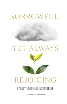 Paperback Sorrowful, Yet Always Rejoicing: Family Meditation in Grief Book