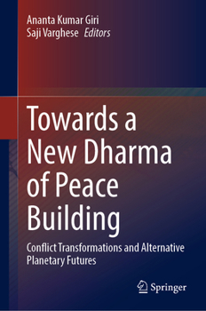 Hardcover Towards a New Dharma of Peace Building: Conflict Transformations and Alternative Planetary Futures Book