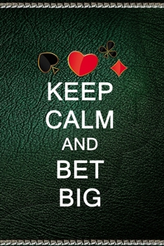 Keep Calm and Bet Big: All Purpose 6x9" Blank Lined Notebook Journal Way Better Than A Card Trendy Unique Gift Green Texture Gambling