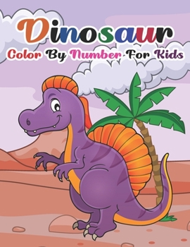 Paperback Dinosaur Color By Number For Kids: Dinosaur Color By Number Book for Kids. Fantastic Dinosaur Coloring Book for Kids, Toddlers, Preschoolers, Kids 3-8 Book