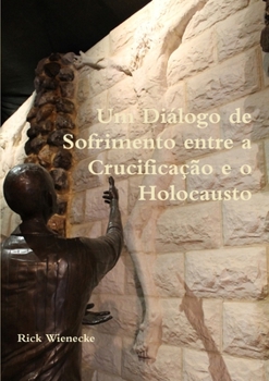 Paperback Um Diálogo de Sofrimento entre a Crucificação e o Holocausto [Portuguese] Book