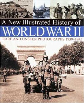 Paperback A New Illustrated History of World War II: Rare and Unseen Photographs 1939-1945 Book