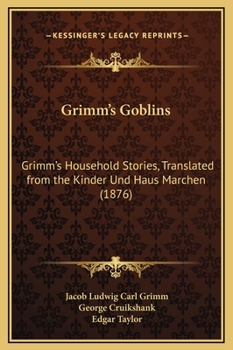 Hardcover Grimm's Goblins: Grimm's Household Stories, Translated from the Kinder Und Haus Marchen (1876) Book
