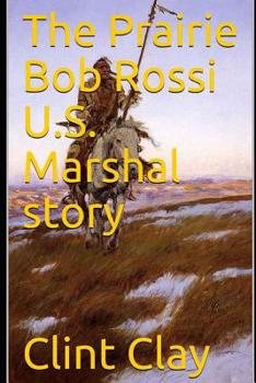 Paperback The Prairie Bob Rossi U.S. Marshal story Book