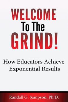 Paperback Welcome To The Grind: How Educators Achieve Exponential Results Book