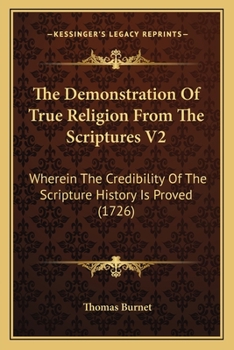 Paperback The Demonstration Of True Religion From The Scriptures V2: Wherein The Credibility Of The Scripture History Is Proved (1726) Book