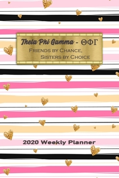 Theta Phi Gamma - Friends By Chance, Sisters By Choice 2020 Weekly Planner: Notebook Journal for Sororities and Sorority Sisters