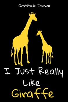 Paperback I Just Really Like Giraffe Gratitude Journal: Perfect gift for animal lovers - daily planner and notebook - its interior is excellent to thank what ha Book