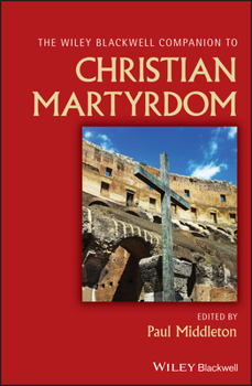 Hardcover The Wiley Blackwell Companion to Christian Martyrdom Book