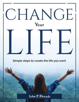 Paperback Change your life: Simple steps to create the life you want Book