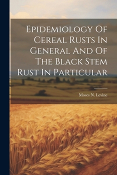 Paperback Epidemiology Of Cereal Rusts In General And Of The Black Stem Rust In Particular Book