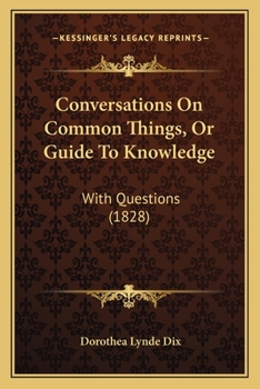 Paperback Conversations On Common Things, Or Guide To Knowledge: With Questions (1828) Book