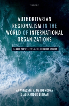 Hardcover Authoritarian Regionalism in the World of International Organizations: Global Perspective and the Eurasian Enigma Book